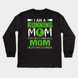 I am a running Mom just like a normal mom except much cooler Kids Long Sleeve T-Shirt